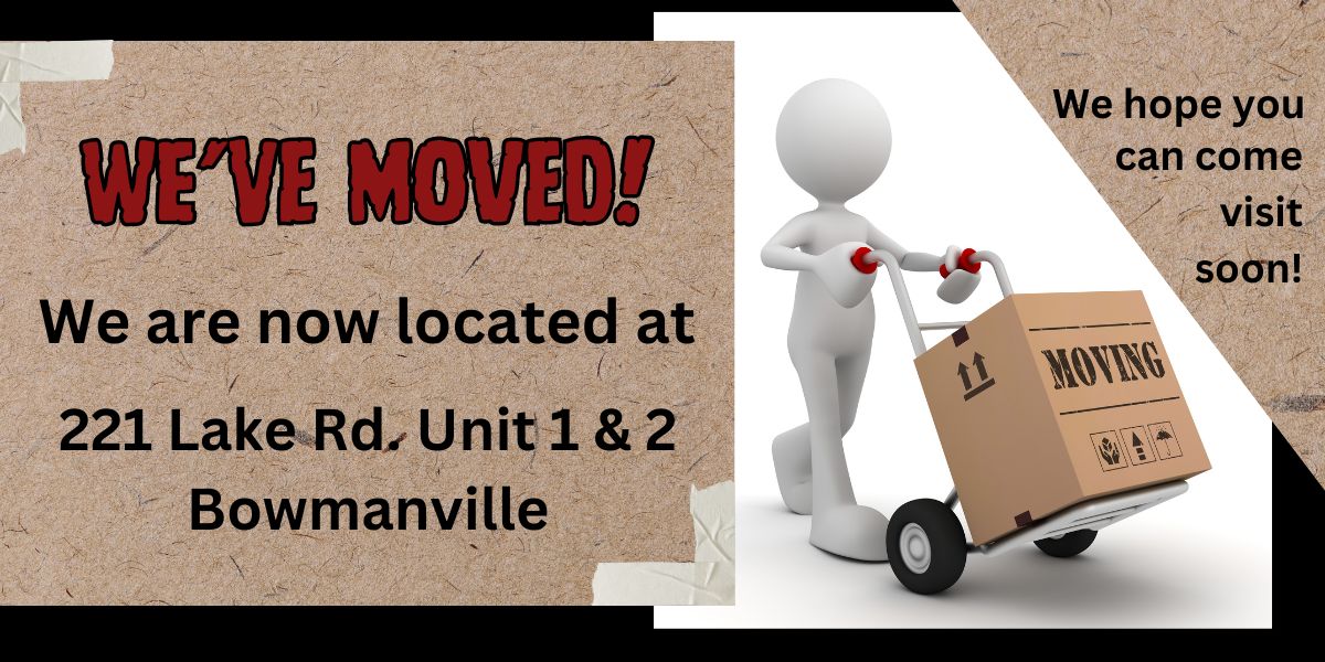 We've Moved! We are now located at 221 Lake Rd. Unit 1&2, Bowmanville, ON